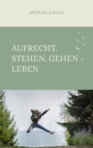 Buchcover Aufrecht. Stehen. Gehen - LEBEN | Michaela Hald | EAN 9783347653375 | ISBN 3-347-65337-8 | ISBN 978-3-347-65337-5