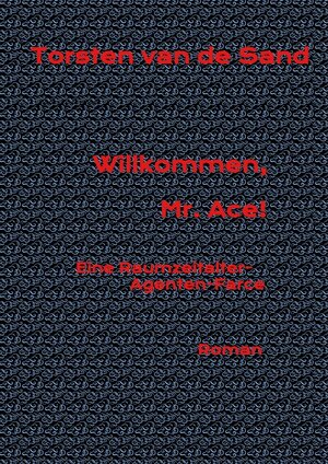 Buchcover Willkommen, Mr. Ace! | Torsten van de Sand | EAN 9783347654570 | ISBN 3-347-65457-9 | ISBN 978-3-347-65457-0