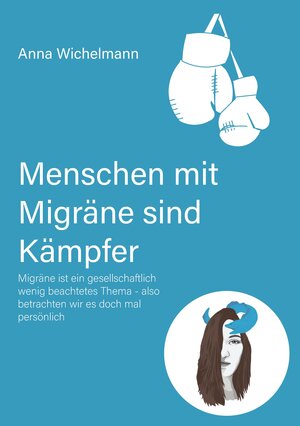 Buchcover Menschen mit Migräne sind Kämpfer | Anna Wichelmann | EAN 9783347667877 | ISBN 3-347-66787-5 | ISBN 978-3-347-66787-7