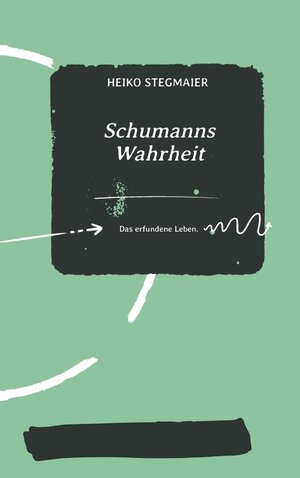 Buchcover Schumanns Wahrheit | Heiko Stegmaier | EAN 9783347669475 | ISBN 3-347-66947-9 | ISBN 978-3-347-66947-5