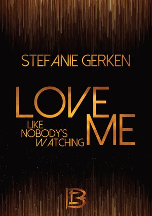 Buchcover Love me - Like nobody's watching | Stefanie Gerken | EAN 9783347670761 | ISBN 3-347-67076-0 | ISBN 978-3-347-67076-1