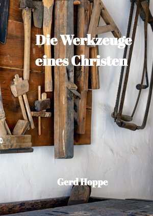 Buchcover Die Werkzeuge eines Christen | Gerd Hoppe | EAN 9783347674448 | ISBN 3-347-67444-8 | ISBN 978-3-347-67444-8