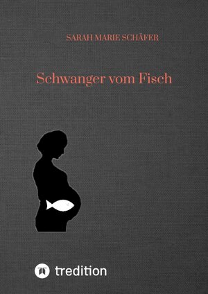 Buchcover Schwanger vom Fisch | Sarah Marie Schäfer | EAN 9783347679627 | ISBN 3-347-67962-8 | ISBN 978-3-347-67962-7