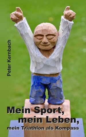 Buchcover Mein Sport, mein Leben, mein Triathlon als Kompass | Peter Kernbach | EAN 9783347680463 | ISBN 3-347-68046-4 | ISBN 978-3-347-68046-3