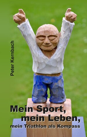 Buchcover Mein Sport, mein Leben, mein Triathlon als Kompass | Peter Kernbach | EAN 9783347680500 | ISBN 3-347-68050-2 | ISBN 978-3-347-68050-0