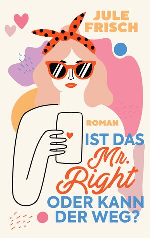 Buchcover Ist das Mr. Right oder kann der weg? | Jule Frisch | EAN 9783347680913 | ISBN 3-347-68091-X | ISBN 978-3-347-68091-3