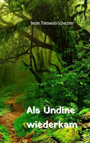 Buchcover Als Undine wiederkam | Beate Thieswald-Schechter | EAN 9783347681149 | ISBN 3-347-68114-2 | ISBN 978-3-347-68114-9