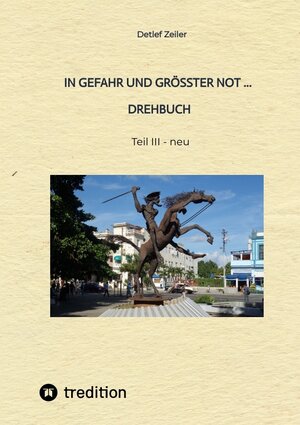 Buchcover In Gefahr und größter Not - Drehbuch | Detlef Zeiler | EAN 9783347681798 | ISBN 3-347-68179-7 | ISBN 978-3-347-68179-8