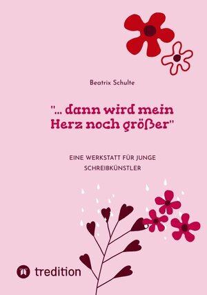 Buchcover "... dann wird mein Herz noch größer" | Beatrix Schulte | EAN 9783347687578 | ISBN 3-347-68757-4 | ISBN 978-3-347-68757-8