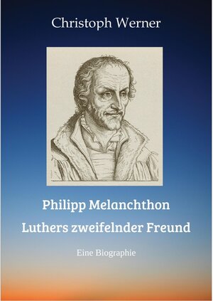 Buchcover Philipp Melanchthon: Luthers zweifelnder Freund  | EAN 9783347692367 | ISBN 3-347-69236-5 | ISBN 978-3-347-69236-7