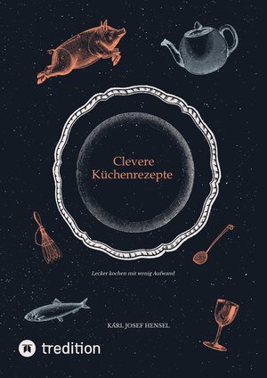 Buchcover Clevere Küchenrezepte | Karl Josef Hensel | EAN 9783347692442 | ISBN 3-347-69244-6 | ISBN 978-3-347-69244-2