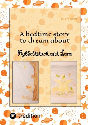 Buchcover A bedtime story to dream about Rubbeldiduck and Lara | Beate Gube | EAN 9783347692831 | ISBN 3-347-69283-7 | ISBN 978-3-347-69283-1