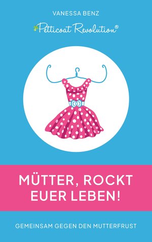 Buchcover Petticoat Revolution: Mütter, rockt Euer Leben! | Vanessa Benz | EAN 9783347705913 | ISBN 3-347-70591-2 | ISBN 978-3-347-70591-3