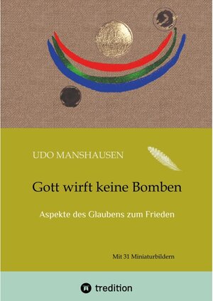 Buchcover Gott wirft keine Bomben: Aspekte des Glaubens zum Frieden | Manshausen, Udo | EAN 9783347712331 | ISBN 3-347-71233-1 | ISBN 978-3-347-71233-1