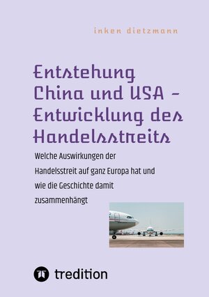Buchcover Entstehung China und USA - Entwicklung des Handelsstreits | inken dietzmann | EAN 9783347715882 | ISBN 3-347-71588-8 | ISBN 978-3-347-71588-2