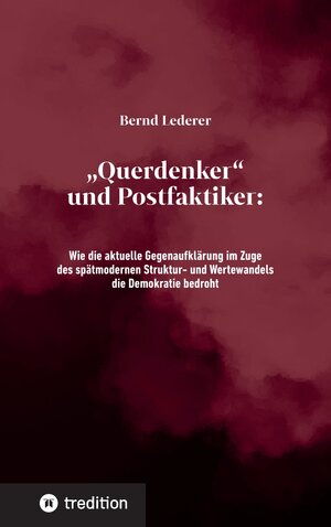 Buchcover „Querdenker“ und Postfaktiker | Bernd Lederer | EAN 9783347718449 | ISBN 3-347-71844-5 | ISBN 978-3-347-71844-9