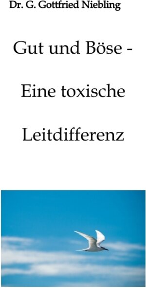 Buchcover Gut und Böse - Eine toxische Leitdifferenz | G. Gottfried Niebling | EAN 9783347722750 | ISBN 3-347-72275-2 | ISBN 978-3-347-72275-0