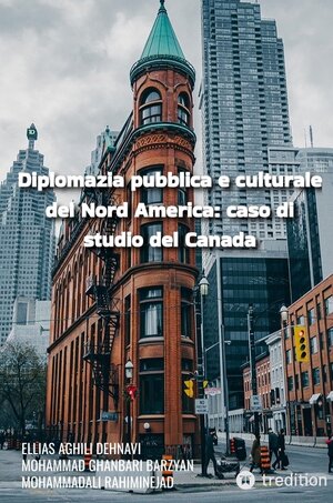 Buchcover Diplomazia pubblica e culturale del Nord America: caso di studio del Canada | Ellias Aghili Dehnavi | EAN 9783347726420 | ISBN 3-347-72642-1 | ISBN 978-3-347-72642-0