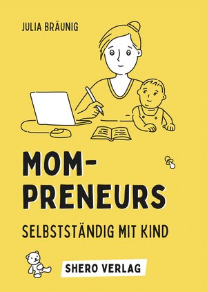Buchcover Mompreneurs: Selbstständig mit Kind | Julia Bräunig | EAN 9783347727281 | ISBN 3-347-72728-2 | ISBN 978-3-347-72728-1