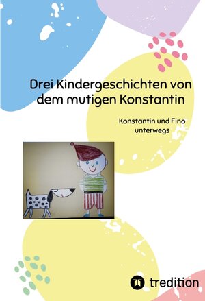 Buchcover Drei Kindergeschichten von dem mutigen Konstantin | Jennifer N. Kartal | EAN 9783347729230 | ISBN 3-347-72923-4 | ISBN 978-3-347-72923-0