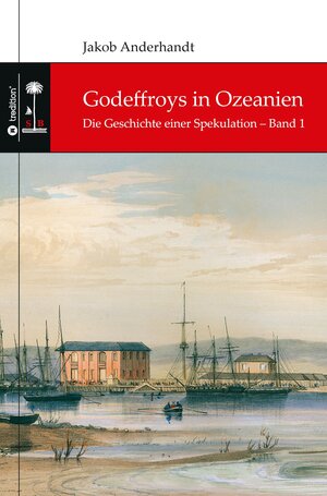 Buchcover Godeffroys in Ozeanien | Jakob Anderhandt | EAN 9783347734081 | ISBN 3-347-73408-4 | ISBN 978-3-347-73408-1