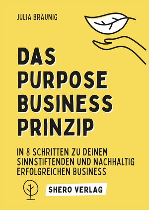 Buchcover Das Purpose Business Prinzip: In 8 einfachen Schritten zu deinem ganzheitlich erfüllenden Unternehmen | Julia Bräunig | EAN 9783347742642 | ISBN 3-347-74264-8 | ISBN 978-3-347-74264-2