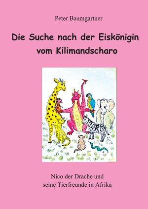 Buchcover Die Suche nach der Eiskönigin vom Kilimandscharo - ein Kinderbuch mit vielen Tieren | Peter Baumgartner | EAN 9783347747449 | ISBN 3-347-74744-5 | ISBN 978-3-347-74744-9