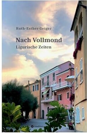 Buchcover Nach Vollmond: Ligurische Zeiten | Geiger, Ruth-Esther | EAN 9783347754416 | ISBN 3-347-75441-7 | ISBN 978-3-347-75441-6