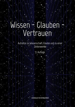 Buchcover Wissen - Glauben - Vertrauen | Gerald Schneider | EAN 9783347762480 | ISBN 3-347-76248-7 | ISBN 978-3-347-76248-0