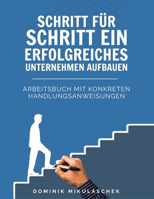 Buchcover Schritt für Schritt ein erfolgreiches Unternehmen aufbauen | Dominik Mikulaschek | EAN 9783347764163 | ISBN 3-347-76416-1 | ISBN 978-3-347-76416-3