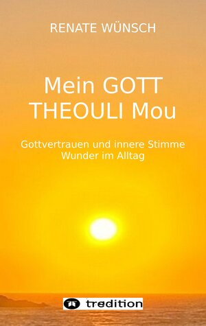 Buchcover MEIN GOTT THEOULI MOU | Renate Wünsch | EAN 9783347780576 | ISBN 3-347-78057-4 | ISBN 978-3-347-78057-6
