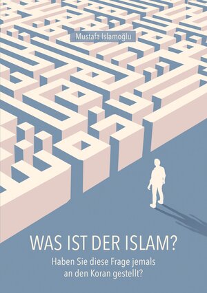 Buchcover Was ist der Islam? | Mustafa Islamoglu | EAN 9783347786158 | ISBN 3-347-78615-7 | ISBN 978-3-347-78615-8