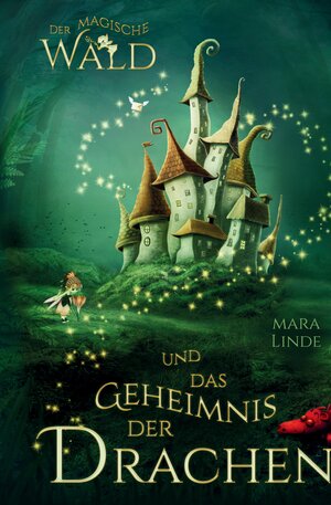 Buchcover Der magische Wald und das Geheimnis der Drachen | Mara Linde | EAN 9783347787339 | ISBN 3-347-78733-1 | ISBN 978-3-347-78733-9