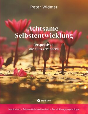 Buchcover Achtsame Selbstentwicklung | Peter Widmer | EAN 9783347797611 | ISBN 3-347-79761-2 | ISBN 978-3-347-79761-1