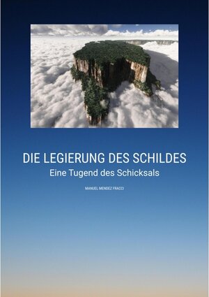Buchcover Die Legierung des Schildes: Eine Tugend des Schicksals | Mendez Fracci, Manuel | EAN 9783347798052 | ISBN 3-347-79805-8 | ISBN 978-3-347-79805-2