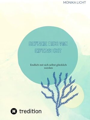 Buchcover Befreie dich von Eifersucht: Endlich mit sich selbst glücklich werden (Mach mich glücklich 1) | Licht, Monika | EAN 9783347813892 | ISBN 3-347-81389-8 | ISBN 978-3-347-81389-2