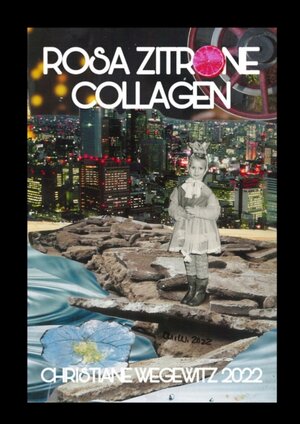 Buchcover ROSA ZITRONE COLLAGEN | Christiane Wegewitz | EAN 9783347822047 | ISBN 3-347-82204-8 | ISBN 978-3-347-82204-7