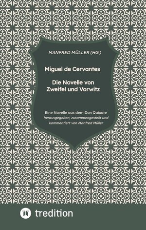 Buchcover Miguel de Cervantes – Die Novelle von Zweifel und Vorwitz | Manfred Müller, M.A. (Hg.) | EAN 9783347824614 | ISBN 3-347-82461-X | ISBN 978-3-347-82461-4