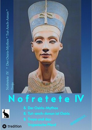 Buchcover Nofretete / Nefertiti IV: Osiris-Mythos & Tut-anch-Amun & Troja | *, Shirenaya | EAN 9783347829473 | ISBN 3-347-82947-6 | ISBN 978-3-347-82947-3
