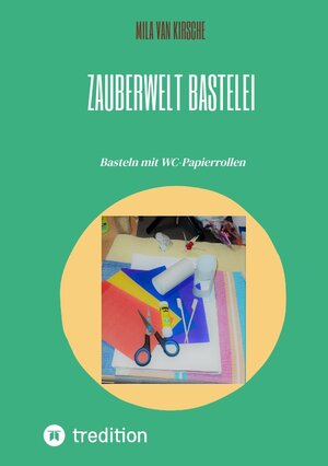 Buchcover Zauberwelt Bastelei | Mila van Kirsche | EAN 9783347830141 | ISBN 3-347-83014-8 | ISBN 978-3-347-83014-1
