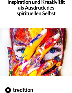 Buchcover Inspiration und Kreativität als Ausdruck des spirituellen Selbst | Jaltas | EAN 9783347840027 | ISBN 3-347-84002-X | ISBN 978-3-347-84002-7