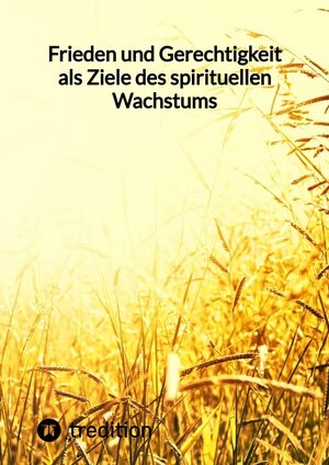 Buchcover Frieden und Gerechtigkeit als Ziele des spirituellen Wachstums | Jaltas | EAN 9783347840089 | ISBN 3-347-84008-9 | ISBN 978-3-347-84008-9