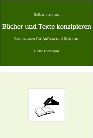 Buchcover Selbstlernkurs: Bücher und Texte konzipieren | Heike Thormann | EAN 9783347841444 | ISBN 3-347-84144-1 | ISBN 978-3-347-84144-4