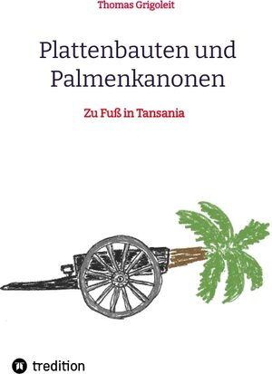 Buchcover Plattenbauten und Palmenkanonen | Thomas Grigoleit | EAN 9783347845879 | ISBN 3-347-84587-0 | ISBN 978-3-347-84587-9