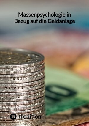Buchcover Massenpsychologie in Bezug auf die Geldanlage | Moritz | EAN 9783347846128 | ISBN 3-347-84612-5 | ISBN 978-3-347-84612-8