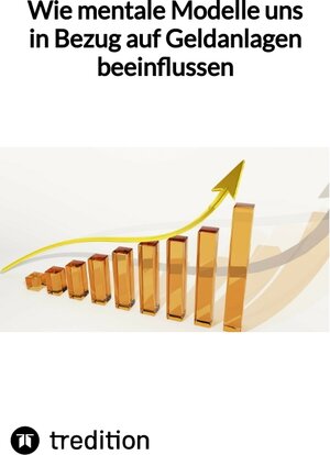 Buchcover Wie mentale Modelle uns in Bezug auf Geldanlagen beeinflussen | Moritz | EAN 9783347846418 | ISBN 3-347-84641-9 | ISBN 978-3-347-84641-8