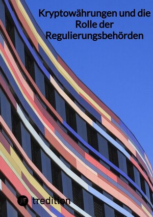 Buchcover Kryptowährungen und die Rolle der Regulierungsbehörden | Moritz | EAN 9783347848160 | ISBN 3-347-84816-0 | ISBN 978-3-347-84816-0