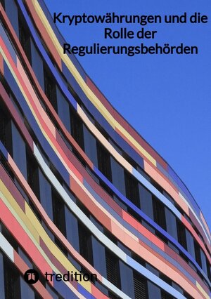 Buchcover Kryptowährungen und die Rolle der Regulierungsbehörden | Moritz | EAN 9783347848191 | ISBN 3-347-84819-5 | ISBN 978-3-347-84819-1