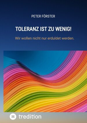 Buchcover Toleranz ist zu wenig! | Peter Förster | EAN 9783347851092 | ISBN 3-347-85109-9 | ISBN 978-3-347-85109-2