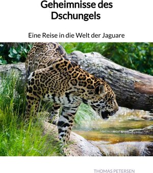 Buchcover Geheimnisse des Dschungels - Eine Reise in die Welt der Jaguare | Thomas Petersen | EAN 9783347893863 | ISBN 3-347-89386-7 | ISBN 978-3-347-89386-3